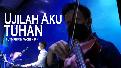 Ujilah Aku Tuhan Gbi Keluarga Allah Symphony Worship Youtube