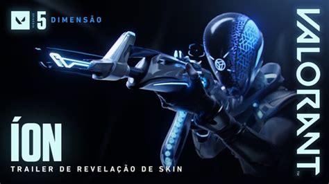 Valorant A Nova Era Trailer De Revelação Das Skins Íon 2022