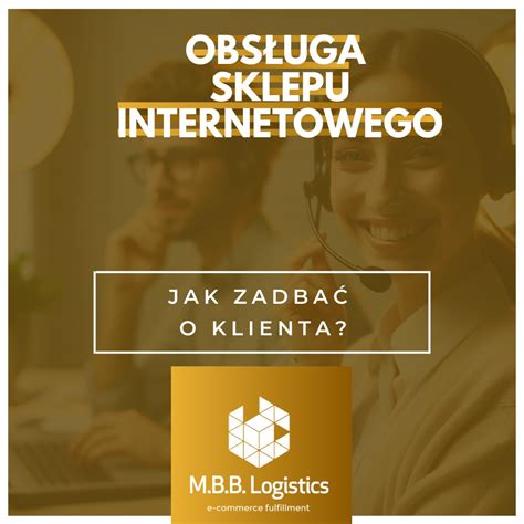 Obsługa sklepu internetowego jak zadbać o klienta M B B Logistics