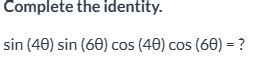 Solved Complete the identity sin 4θ sin 6θ cos 4θ cos 6θ Chegg