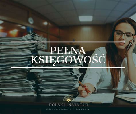 Pełna księgowość w 2024 roku Polski Instytut Księgowości i Finansów