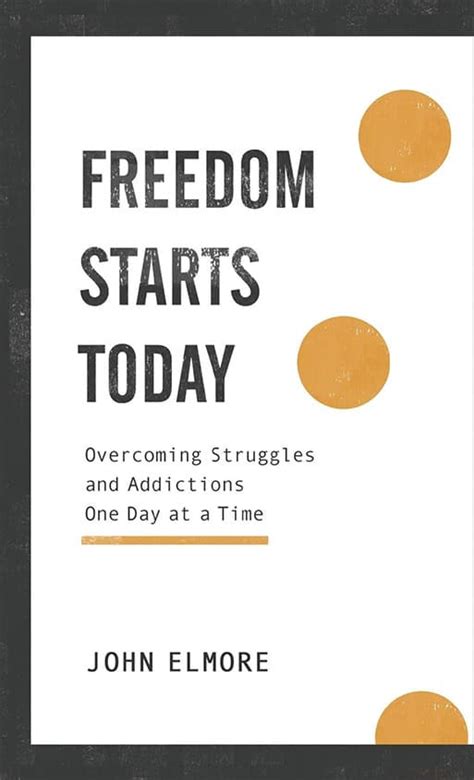 Freedom Starts Today: Overcoming Struggles and Addictions One Day at a ...