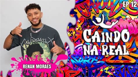 RENAN MORAES CAINDO NA REAL 12 YouTube