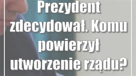 Prezydent zdecydował Komu powierzył utworzenie rządu CDA