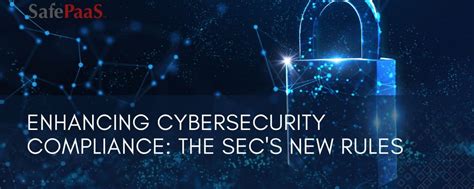 Enhancing Cybersecurity Compliance The Secs New Rules Safepaas