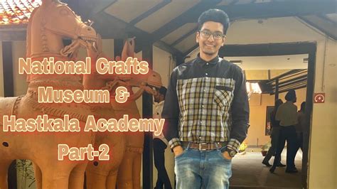 National Crafts Museum And Hastkala Academy Part 2 Pragati Maidan