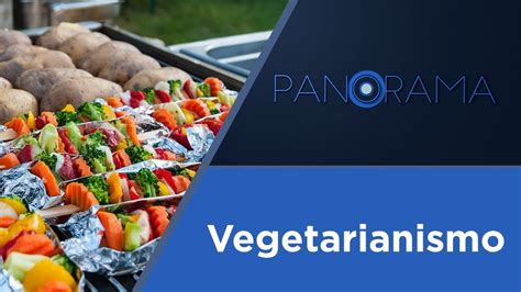 Panorama O Crescimento Do Vegetarianismo No Brasil Youtube