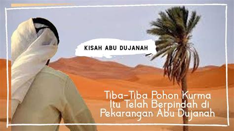 Kisah Abu Dujanah Dan Pohon Kurma Yang Berpindah Ke Pekarangannya Youtube