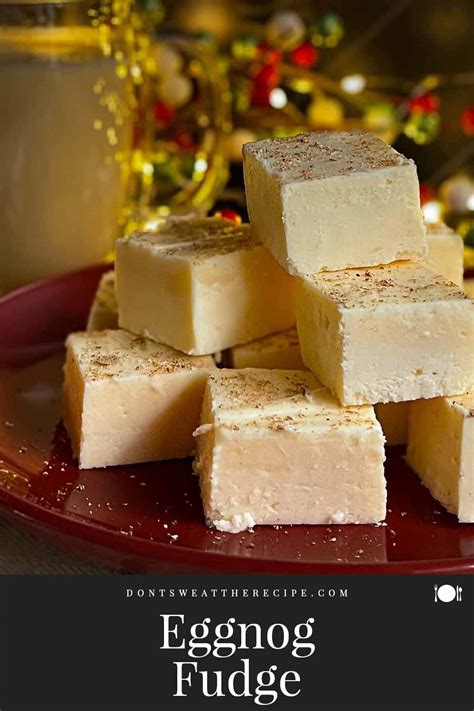 Eggnog Fudge Dont Sweat The Recipe