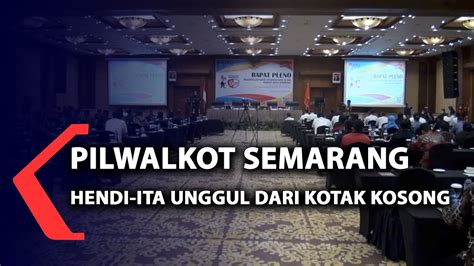 Pilwalkot Semarang Hendi Ita Unggul Dari Kotak Kosong Youtube