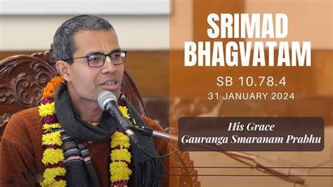 Srimad Bhagavatam Class By H G Gauranga Smaranam Prabhu SB 10 78 4