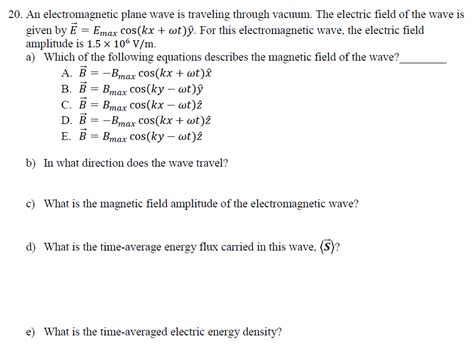 Solved 20 An Electromagnetic Plane Wave Is Traveling Chegg