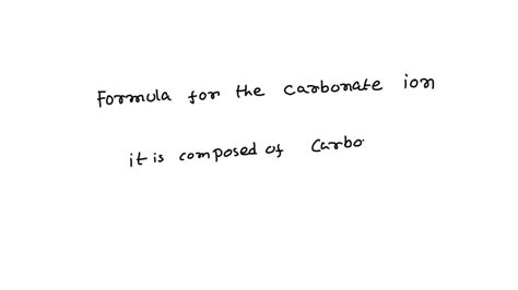 SOLVED: Write the chemical formula for the carbonate ion