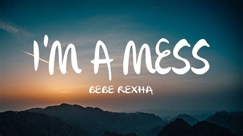 Bebe Rexha I M A Mess Lyrics Youtube