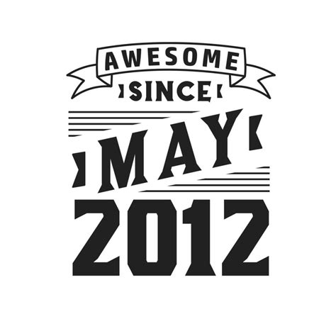 Awesome Since May 2012. Born in May 2012 Retro Vintage Birthday ...