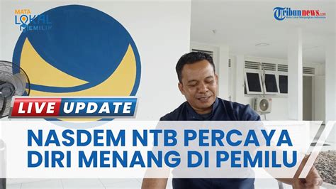 Partai Nasdem Di Ntb Optimis Menang Di Pemilu Karena Efek Anies