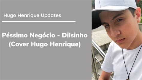 Péssimo Negócio Dilsinho Cover Hugo Henrique YouTube