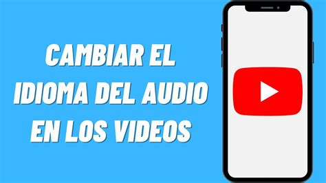 Cómo Cambiar El Idioma Del Audio En Los Videos De Youtube Youtube