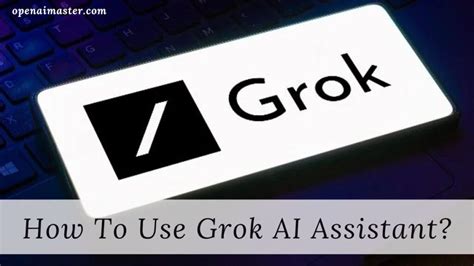 How To Use Grok AI Assistant? - Open AI Master