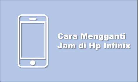 Cara Mengganti Jam Di Hp Infinix