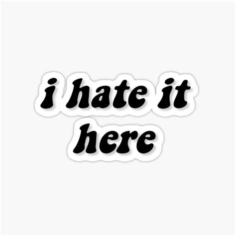 "i hate it here meme" Sticker for Sale by SunriseShack | Redbubble