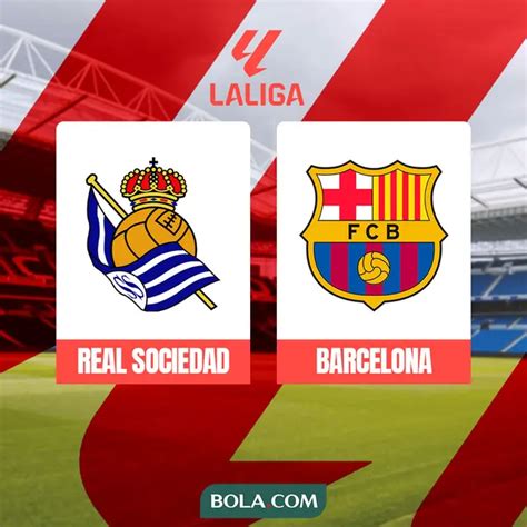 Prediksi Real Sociedad Vs Barcelona Di Liga Spanyol Tekad Los Cules