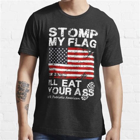 Stomp My Flag I Ll Eat Your Ass Nationalist T Shirt For Sale By