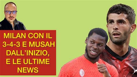 Milan Con Il E Musah Dallinizio E Le Ultime News Youtube