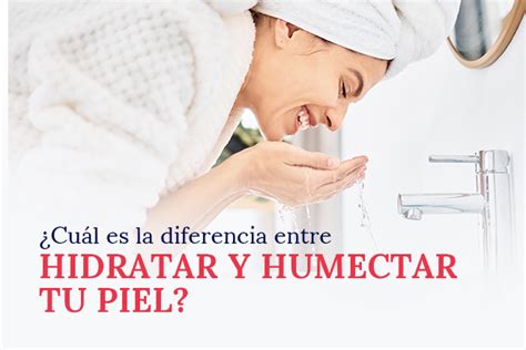 Cu L Es La Diferencia Entre Hidratar Y Humectar Tu Piel Aprende