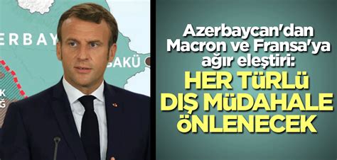 Azerbaycan Dan Macron Ve Fransa Ya A R Ele Tiri Her T Rl D