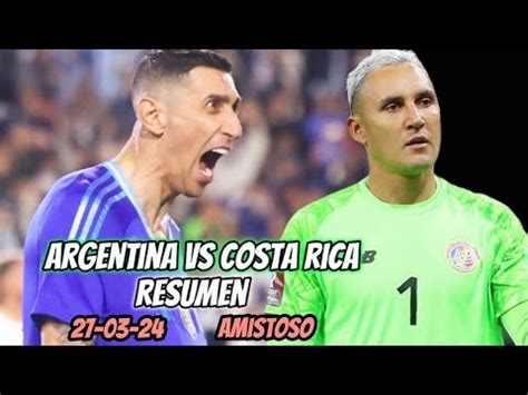 Resumen Argentina Vs Costa Rica Amistoso Angel Di Maria