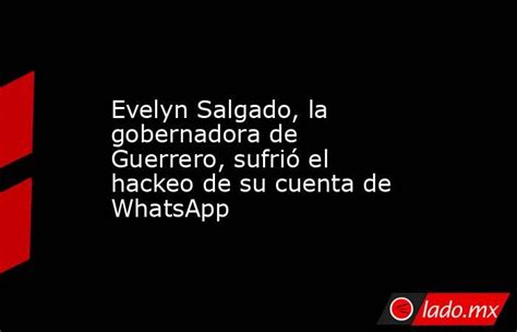 Evelyn Salgado La Gobernadora De Guerrero Sufrió El Hackeo De Su