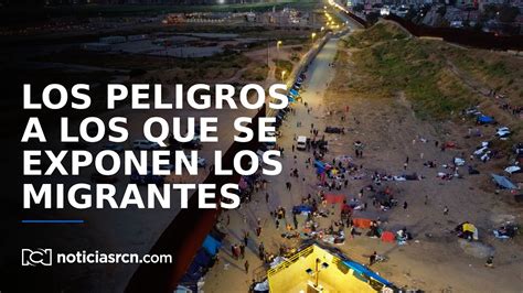 Los Peligros A Los Que Se Exponen Los Migrantes Que Intentan Llegar A