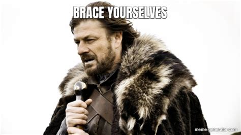 Brace Yourselves Meme Generator