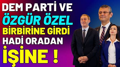 Dem Parti Ve Özgür Özel Birbirine Girdi Hadi Oradan İşine YouTube