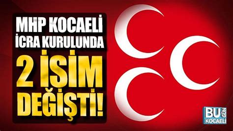 Mhp Kocaeli Icra Kurulunda Isim De I Ti Bug N Kocaeli Gazetesi