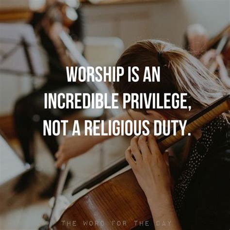 Worship Is An Incredible Privilege Christian Quotes Quotes Words