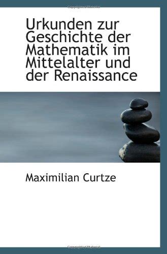 Urkunden Zur Geschichte Der Mathematik Im Mittelalter Und Der