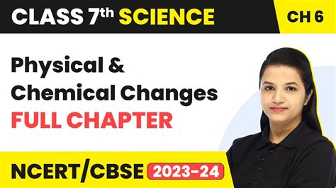 Class 7 Science Chapter 6 Physical And Chemical Changes Full Chapter