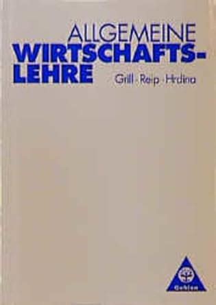 Allgemeine Wirtschaftslehre Lehrbuch Grill Wolfgang Reip Hubert U