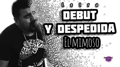 Debut Y Despedida LETRA El Mimoso YouTube