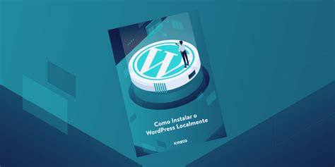 Como Instalar O Wordpress Localmente Ebook Kinsta