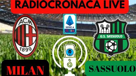 Milan Sassuolo Radiocronaca In Diretta Dal Minuto Live Reaction Di