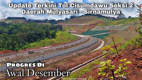 Update Terkini Tol Cisumdawu Seksi Mulyasari Progres Awal Bulan