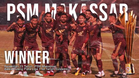 Penantian Tahun Psm Makassar Kembali Bawa Pulang Piala Liga Ke