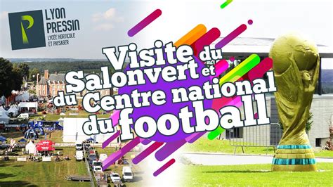 Visite Du Salonvert Et Du Centre National Du Football Lyc E Horticole