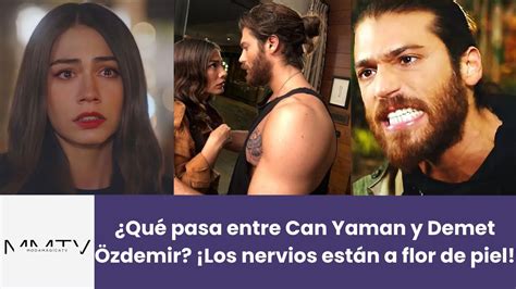 Qué pasa entre Can Yaman y Demet Özdemir Los nervios están a flor de