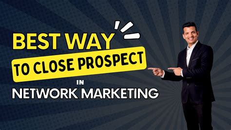 Best Way To Close Prospect In Network Marketing Mahendra Chundawat