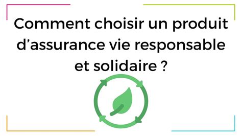 Comment Choisir Un Contrat D Assurance Vie Responsable Et Solidaire