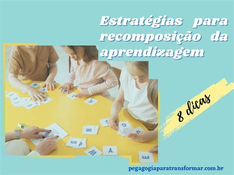 As 8 melhores estratégias para recomposição da aprendizagem